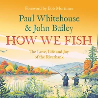 How We Fish: the Love, Life and Joy of Riverbank