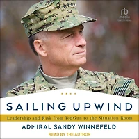 Sailing Upwind: Leadership and Risk from TopGun to the Situation Room