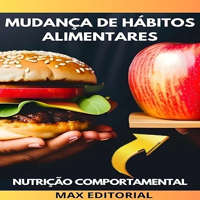 Mudança de hábitos alimentares: Como adotar uma alimentação saudável de forma gradual e sustentável (Abridged)