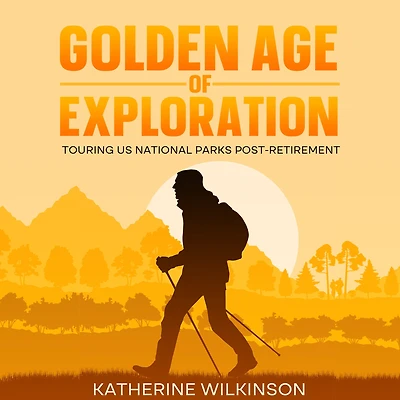 Golden Age of Exploration: Touring US National Parks Post-Retirement