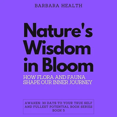 Nature's Wisdom in Bloom: How Flora and Fauna Shape Our Inner Journey