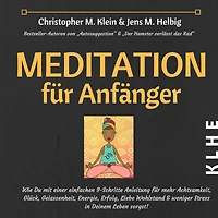 Meditation für Anfänger: Wie Du mit einer einfachen 9-Schritte Anleitung für mehr Achtsamkeit, Glück, Gelassenheit, Energie, Erfolg, Liebe Wohlstand & weniger Stress in Deinem Leben sorgst!