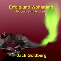 Erfolg und Wohlstand: Erfolgreich durch Hypnose