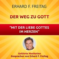 Der Weg zu Gott - Mit der Liebe Gottes im Herzen: Geführte Meditation