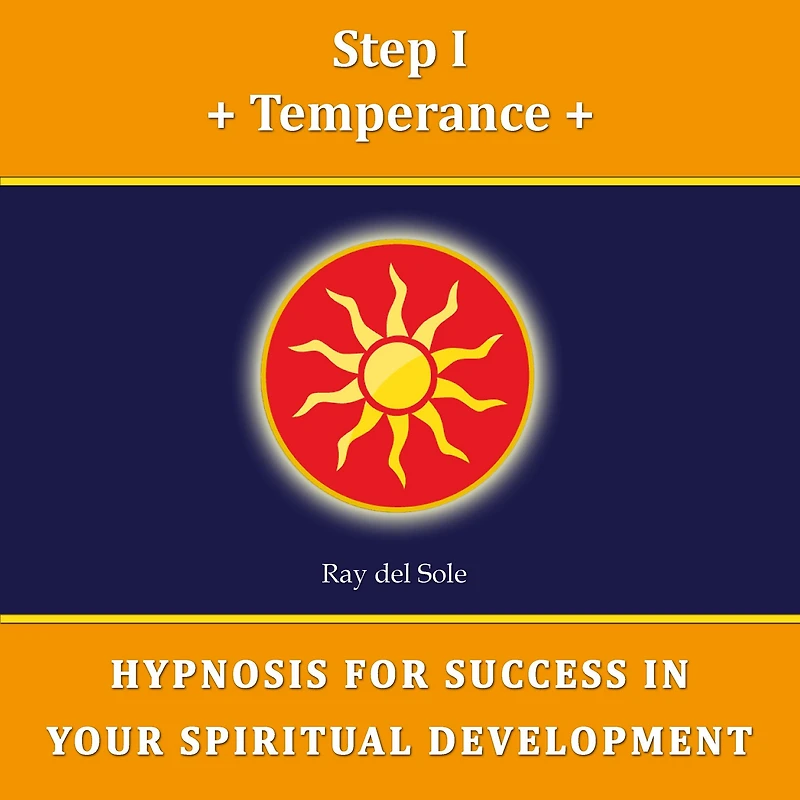 Step I Temperance: Hypnosis for Success in Your Spiritual Development