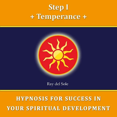 Step I Temperance: Hypnosis for Success in Your Spiritual Development
