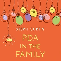 PDA the Family: Life After Lightbulb Moment