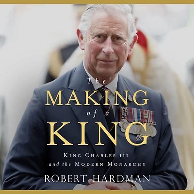 the Making of a King: King Charles III and Modern Monarchy