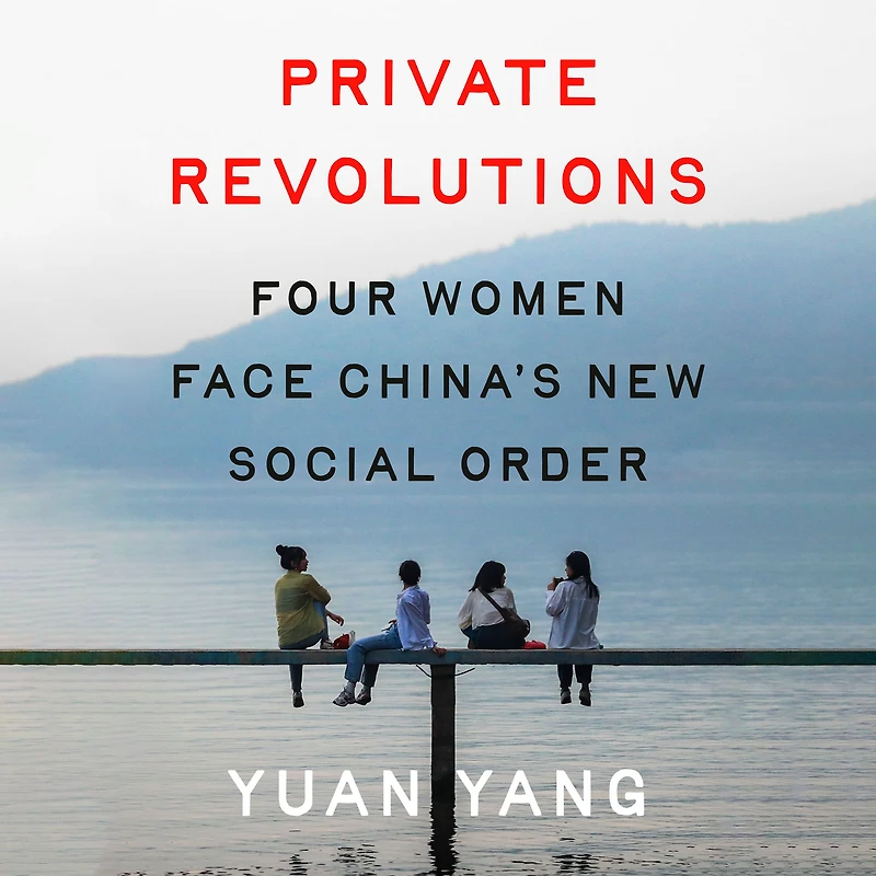 Private Revolutions: Four Women Face China's New Social Order