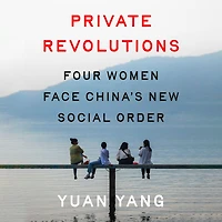 Private Revolutions: Four Women Face China's New Social Order