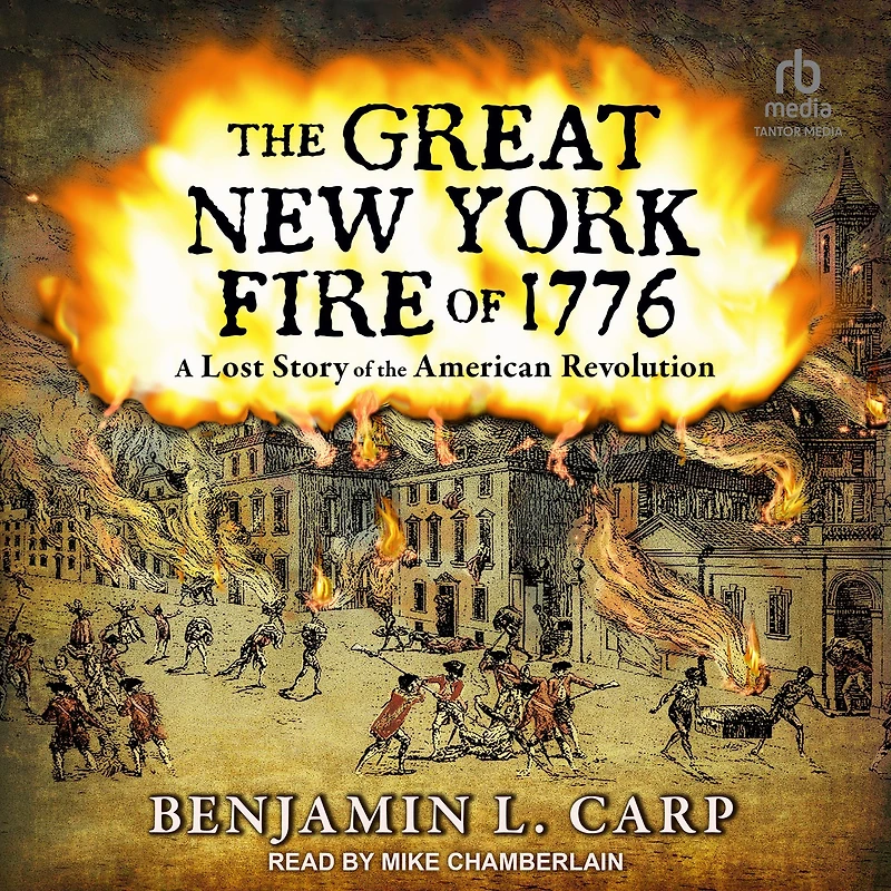 the Great New York Fire of 1776: A Lost Story American Revolution