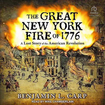 the Great New York Fire of 1776: A Lost Story American Revolution