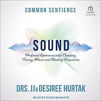 Sound: Profound Experiences with Chanting, Toning, Music, and Healing Frequencies