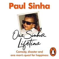 one Sinha Lifetime: Comedy, disaster and man's quest for happiness
