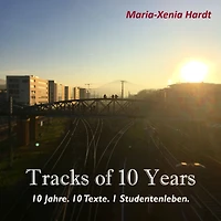 Tracks of 10 Years: 10 Jahre. 10 Texte. 1 Studentenleben.