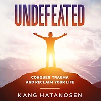 Undefeated: Conquer Trauma and Reclaim Your Life
