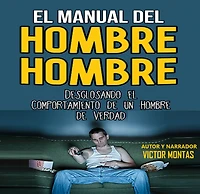 EL MANUAL DEL HOMBRE HOMBRE, Desglosando el comportamiento de un hombre hombre de verdad (Abridged)