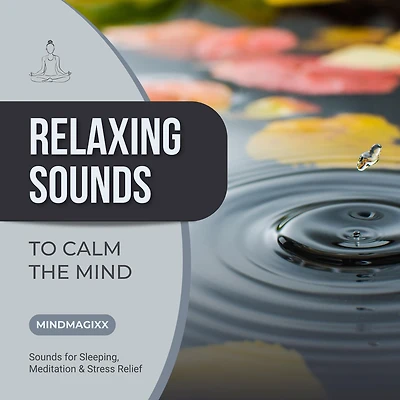 Relaxing Sounds To Calm The Mind: Sounds for Sleeping, Meditation & Stress Relief