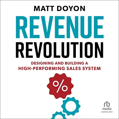 Revenue Revolution: Designing and Building a High-Performing Sales System