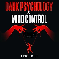 Dark Psychology & Mind Control: Learn How To Analyze People, Decode Body Language, and Master Manipulation Using Covert NLP, Subliminal Persuasion, Emotional Influence, Hypnosis Techniques, More.