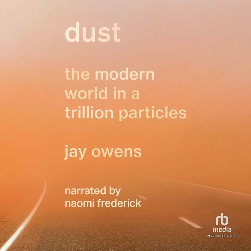 Dust: The Modern World a Trillion Particles