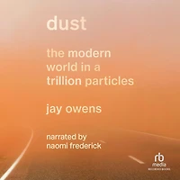 Dust: The Modern World a Trillion Particles