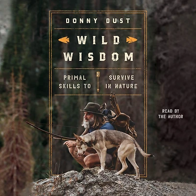 Wild Wisdom: Primal Skills to Survive Nature