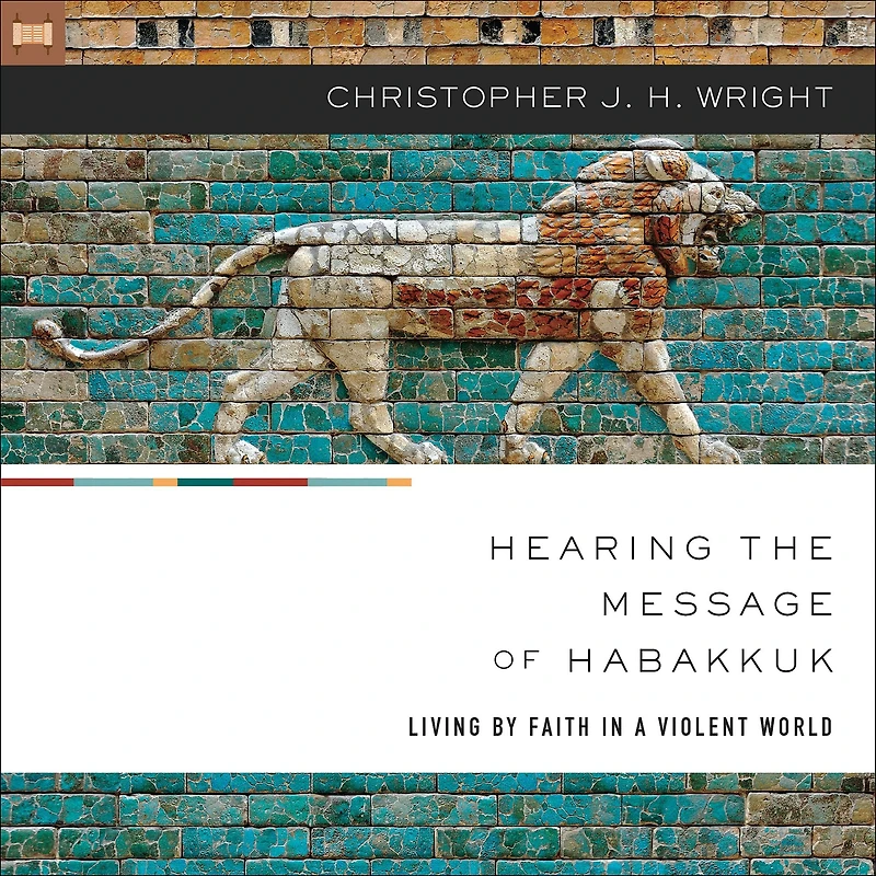 Hearing the Message of Habakkuk: Living by Faith a Violent World