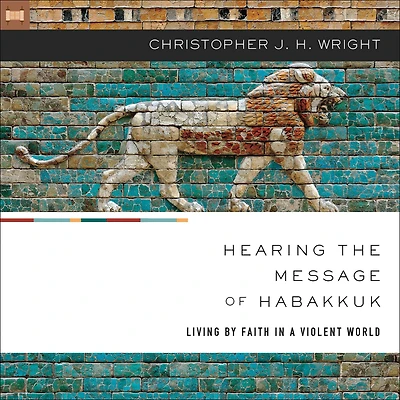 Hearing the Message of Habakkuk: Living by Faith a Violent World
