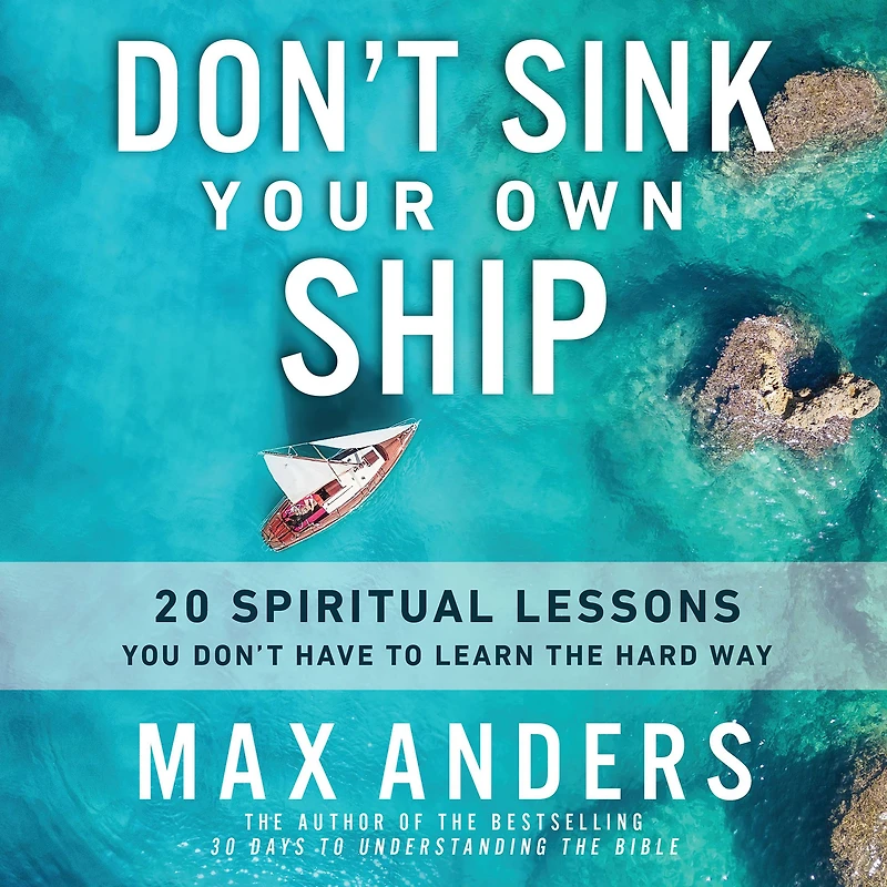 Don't Sink Your Own Ship: 20 Spiritual Lessons You Have to Learn the Hard Way
