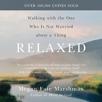 Relaxed: Walking with the One Who Is Not Worried about a Thing