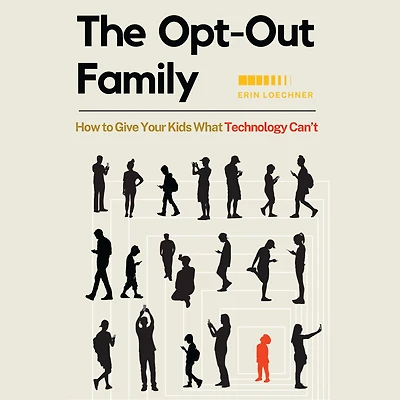 The Opt-Out Family: How to Give Your Kids What Technology Can't
