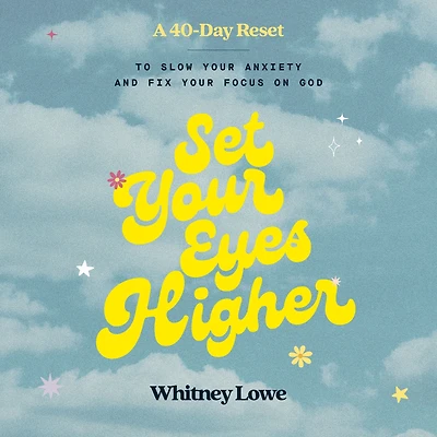 Set Your Eyes Higher: A 40-Day Reset to Slow Anxiety and Fix Focus on God (A Devotional)