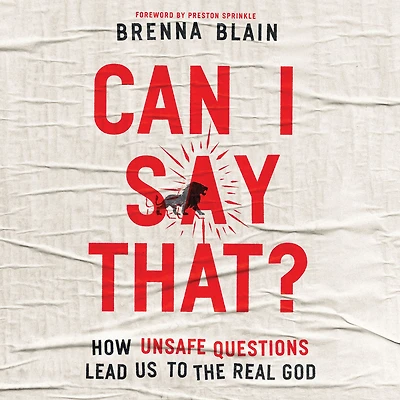 Can I Say That?: How Unsafe Questions Lead Us to the Real God