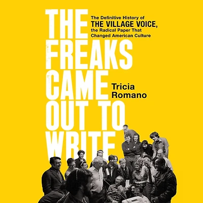 the Freaks Came Out to Write: Definitive History of Village Voice, Radical Paper That Changed American Culture