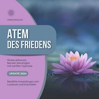 Atem des Friedens - Stress abbauen, Nerven beruhigen mit sanfter Hypnose (MEGA BUNDLE): Bewährte Anwendungen zum Loslassen und Einschlafen