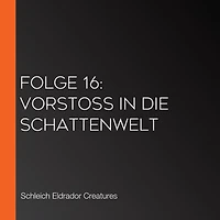 Folge 16: Vorstoß in die Schattenwelt