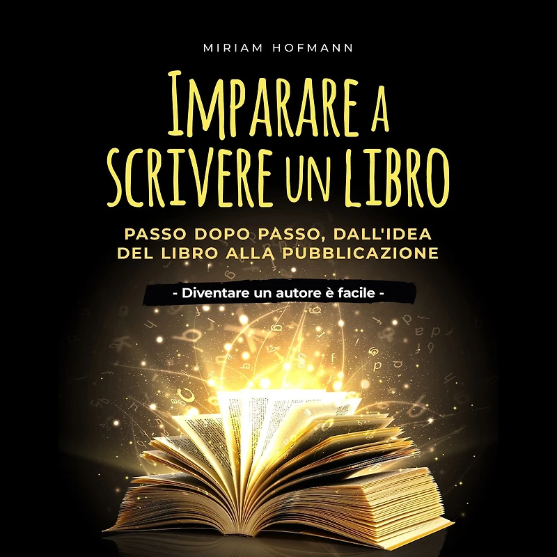 Imparare a scrivere un libro: Passo dopo passo, dall'idea del libro alla pubblicazione - Diventare autore è facile