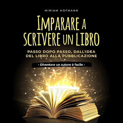 Imparare a scrivere un libro: Passo dopo passo, dall'idea del libro alla pubblicazione - Diventare autore è facile