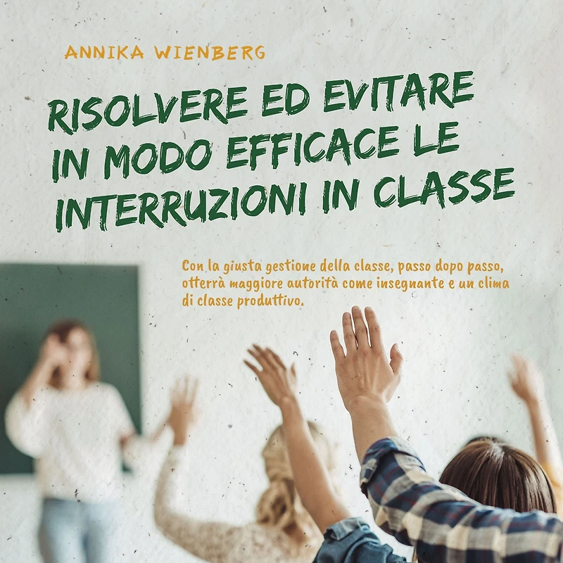 Resolver y evitar eficazmente las interrupciones en clase Con la correcta gestión del aula paso a hacia más autoridad como profesor un clima de productivo