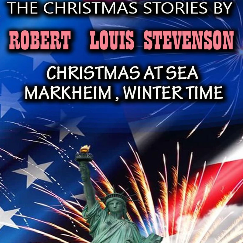 The Christmas Stories by Robert Louis Stevenson: at Sea, Markheim, Winter Time