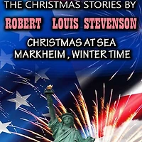 The Christmas Stories by Robert Louis Stevenson: at Sea, Markheim, Winter Time