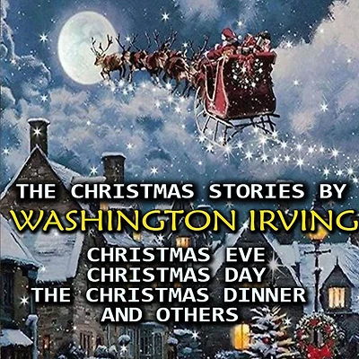 The Christmas Stories by Washington Irving: Eve, Day, Dinner and others