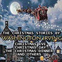 The Christmas Stories by Washington Irving: Eve, Day, Dinner and others