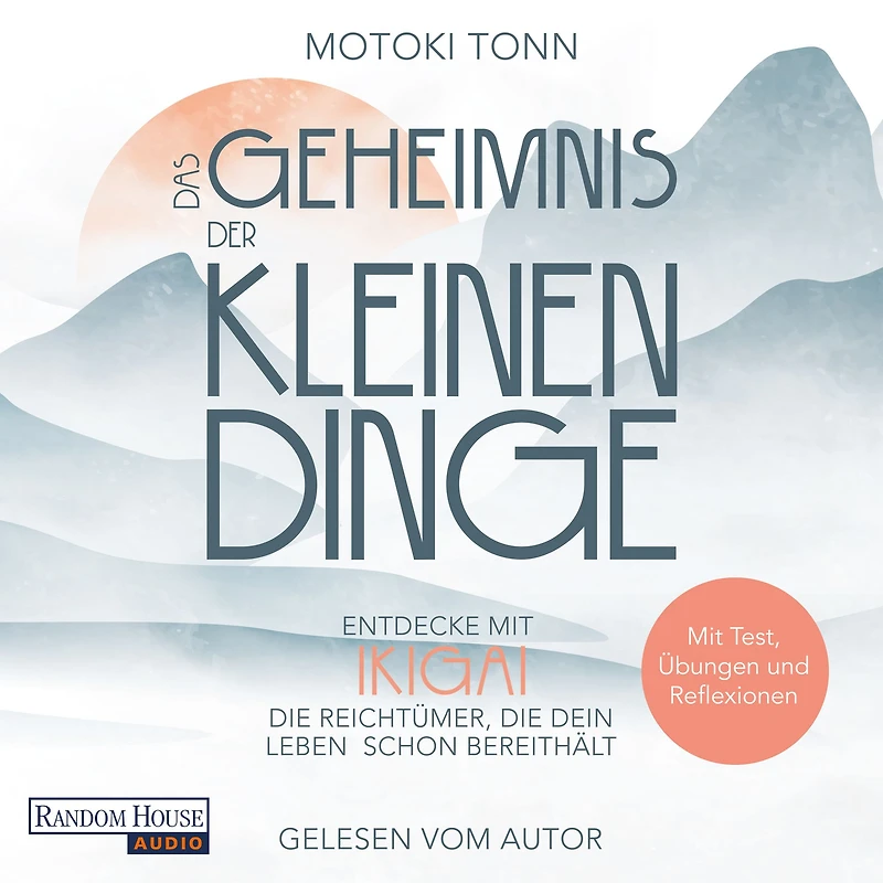 Ikigai: Das Geheimnis der kleinen Dinge: Entdecke die Reichtümer deines Lebens und finde mehr Zufriedenheit, Achtsamkeit & Leichtigkeit im Alltag. Mit Test, Reflexionen vielen Übungen für Praxis