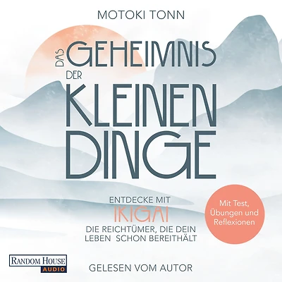 Ikigai: Das Geheimnis der kleinen Dinge: Entdecke die Reichtümer deines Lebens und finde mehr Zufriedenheit, Achtsamkeit & Leichtigkeit im Alltag. Mit Test, Reflexionen vielen Übungen für Praxis
