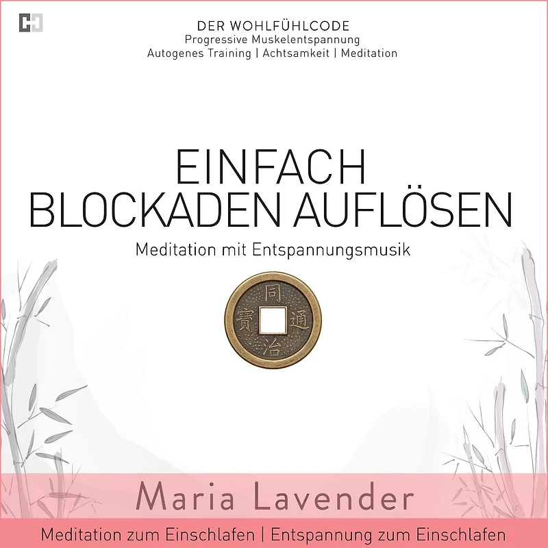 Einfach Blockaden Auflösen Meditation mit Entspannungsmusik Meditation zum Einschlafen Entspannung zum Einschlafen: DER WOHLFÜHLCODE Progressive Muskelentspannung Autogenes Training Achtsamkeit Meditation