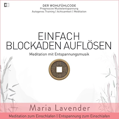 Einfach Blockaden Auflösen Meditation mit Entspannungsmusik Meditation zum Einschlafen Entspannung zum Einschlafen: DER WOHLFÜHLCODE Progressive Muskelentspannung Autogenes Training Achtsamkeit Meditation