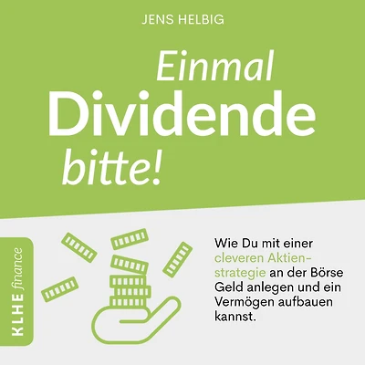 Einmal Dividende bitte!: Wie Du mit einer cleveren Aktienstrategie an der Börse Geld anlegen und ein Vermögen aufbauen kannst.