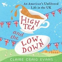 High Tea and the Low Down: An American's Unfiltered Life UK
